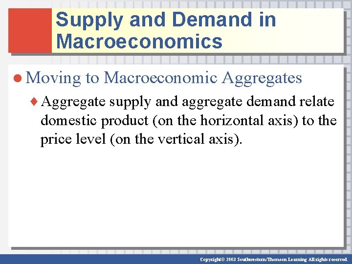 Supply and Demand in Macroeconomics ● Moving to Macroeconomic Aggregates ♦ Aggregate supply and Supply and Demand in Macroeconomics ● Moving to Macroeconomic Aggregates ♦ Aggregate supply and