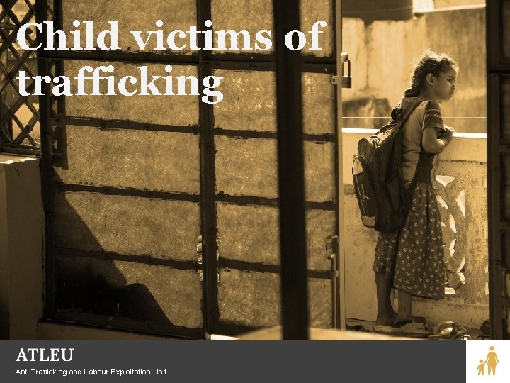 Child victims of trafficking Anti Trafficking and Labour Exploitation Unit 