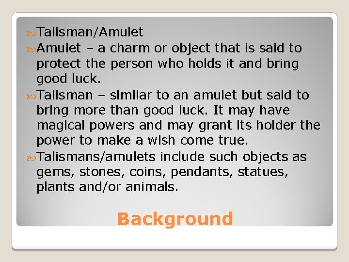  Talisman/Amulet – a charm or object that is said to protect the person