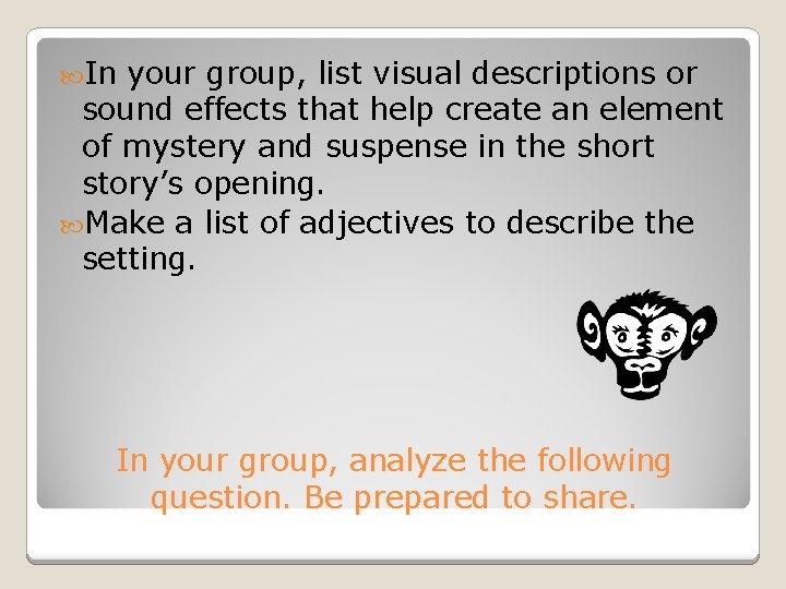  In your group, list visual descriptions or sound effects that help create an