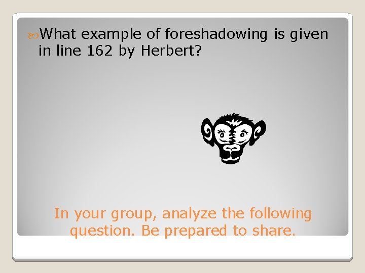  What example of foreshadowing is given in line 162 by Herbert? In your