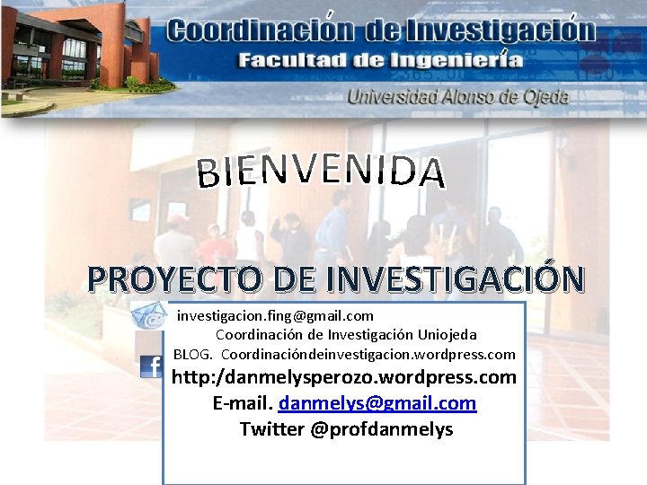 PROYECTO DE INVESTIGACIÓN investigacion. fing@gmail. com Coordinación de Investigación Uniojeda BLOG. Coordinacióndeinvestigacion. wordpress. com PROYECTO DE INVESTIGACIÓN investigacion. fing@gmail. com Coordinación de Investigación Uniojeda BLOG. Coordinacióndeinvestigacion. wordpress. com