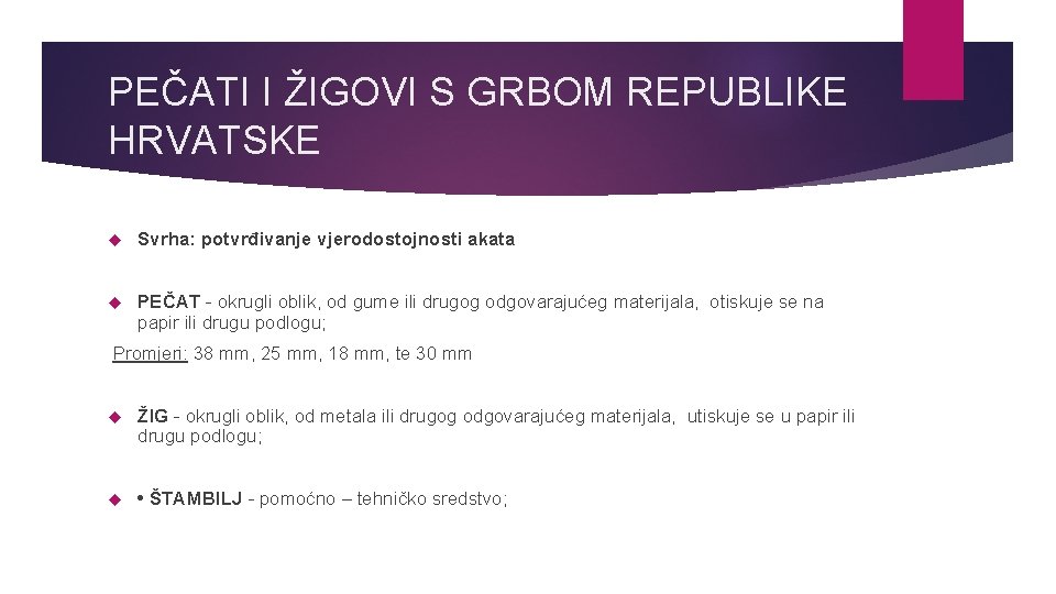 PEČATI I ŽIGOVI S GRBOM REPUBLIKE HRVATSKE Svrha: potvrđivanje vjerodostojnosti akata PEČAT - okrugli