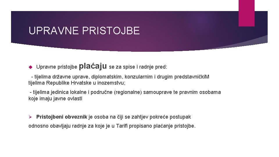 UPRAVNE PRISTOJBE Upravne pristojbe plaćaju se za spise i radnje pred: - tijelima državne