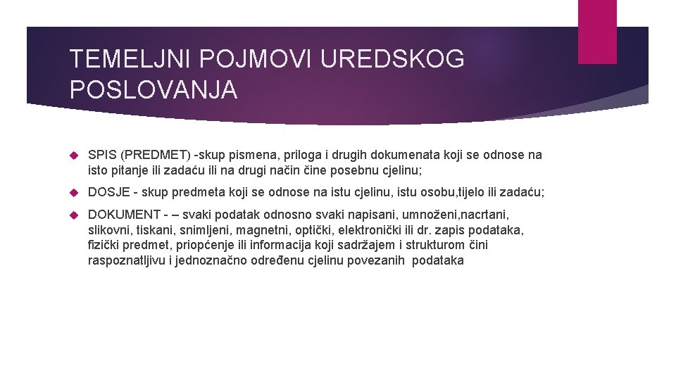 TEMELJNI POJMOVI UREDSKOG POSLOVANJA SPIS (PREDMET) -skup pismena, priloga i drugih dokumenata koji se