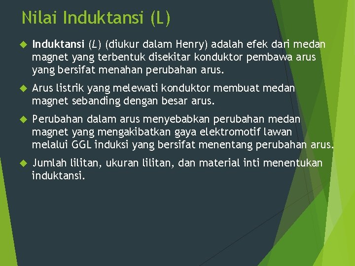 Nilai Induktansi (L) (diukur dalam Henry) adalah efek dari medan magnet yang terbentuk disekitar