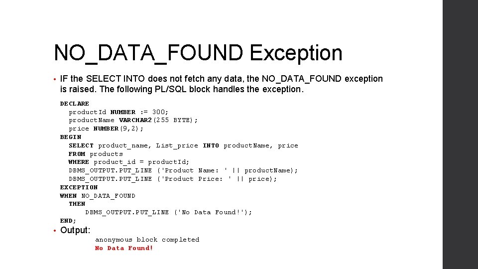 NO_DATA_FOUND Exception • IF the SELECT INTO does not fetch any data, the NO_DATA_FOUND
