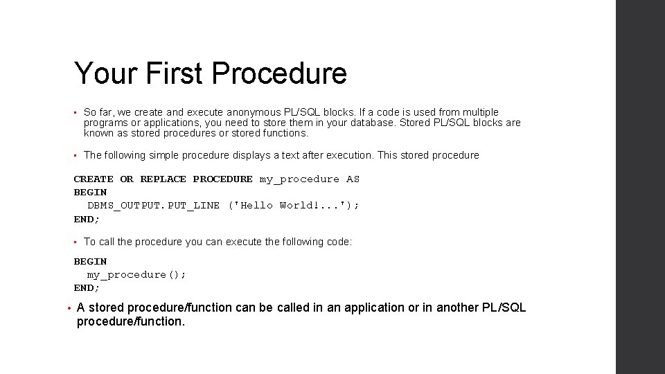 Your First Procedure • So far, we create and execute anonymous PL/SQL blocks. If