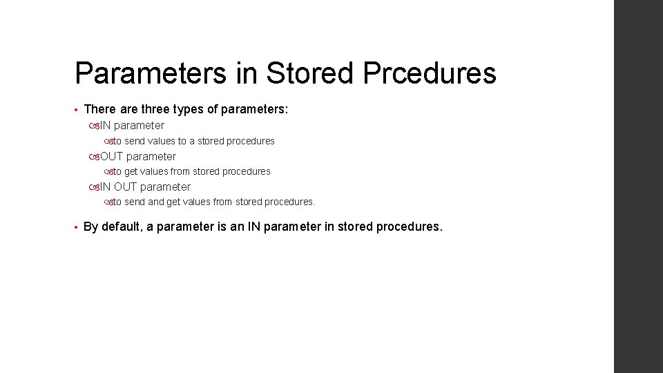 Parameters in Stored Prcedures • There are three types of parameters: IN parameter to