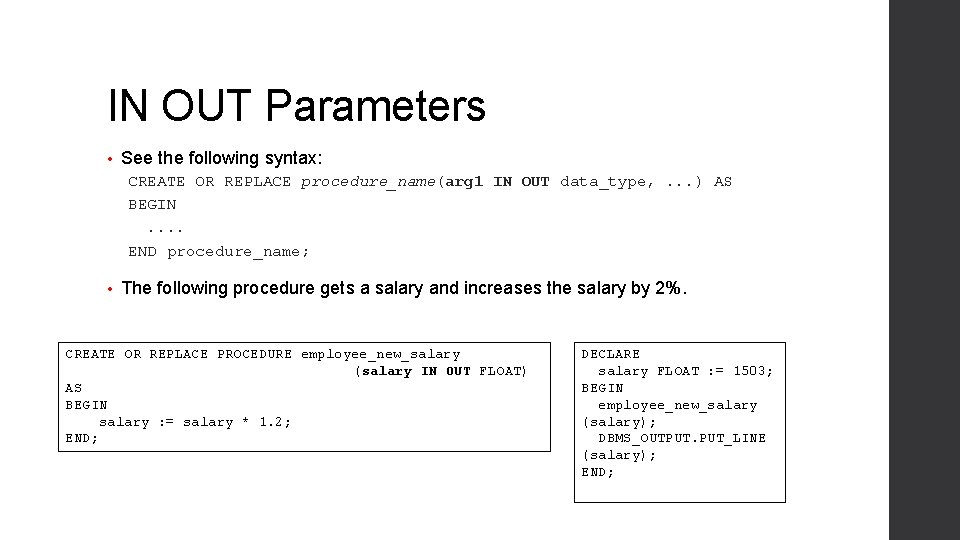 IN OUT Parameters • See the following syntax: CREATE OR REPLACE procedure_name(arg 1 IN