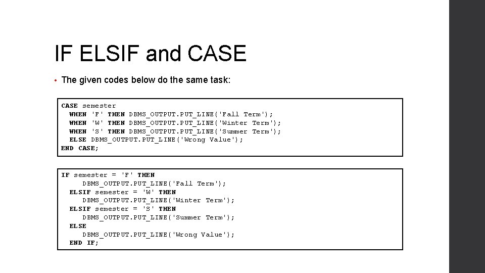 IF ELSIF and CASE • The given codes below do the same task: CASE