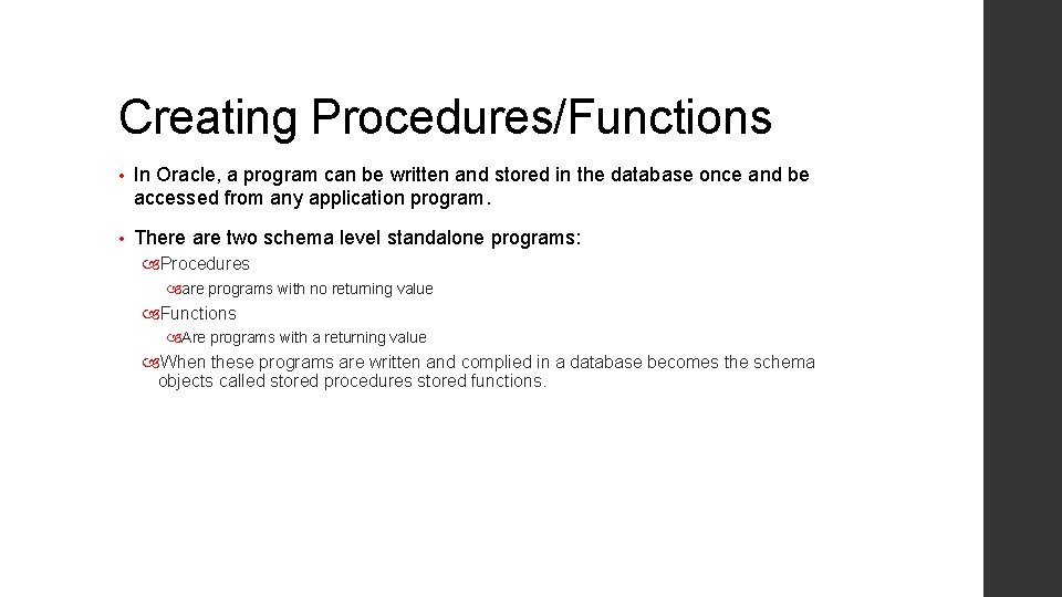 Creating Procedures/Functions • In Oracle, a program can be written and stored in the