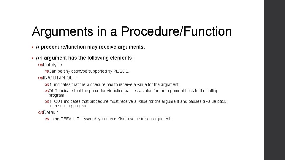 Arguments in a Procedure/Function • A procedure/function may receive arguments. • An argument has