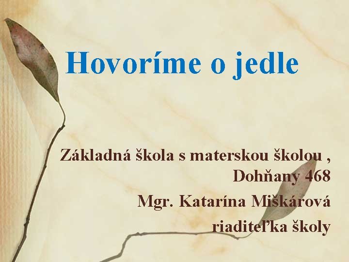 Hovoríme o jedle Základná škola s materskou školou , Dohňany 468 Mgr. Katarína Miškárová