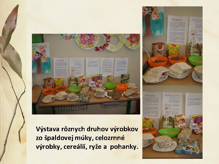 Výstava rôznych druhov výrobkov zo špaldovej múky, celozrnné výrobky, cereálií, ryže a pohanky. 