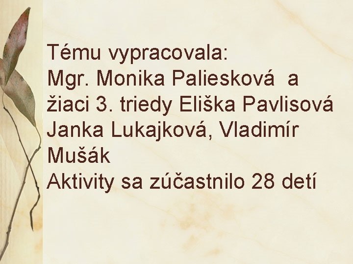 Tému vypracovala: Mgr. Monika Paliesková a žiaci 3. triedy Eliška Pavlisová Janka Lukajková, Vladimír