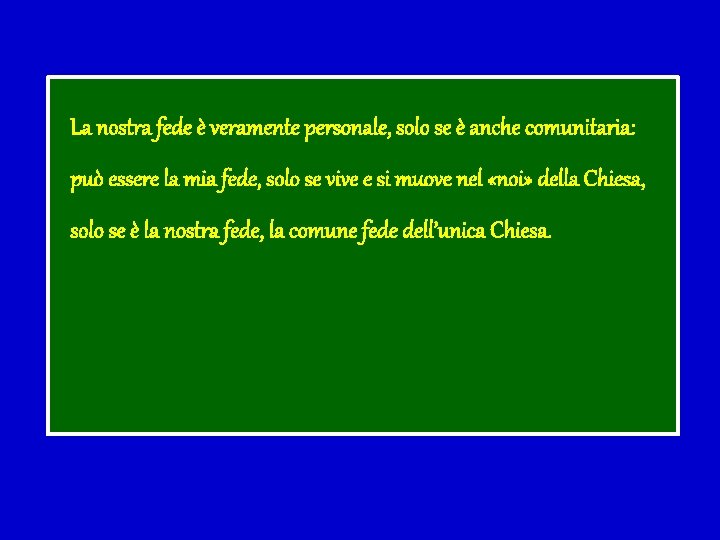 La nostra fede è veramente personale, solo se è anche comunitaria: può essere la