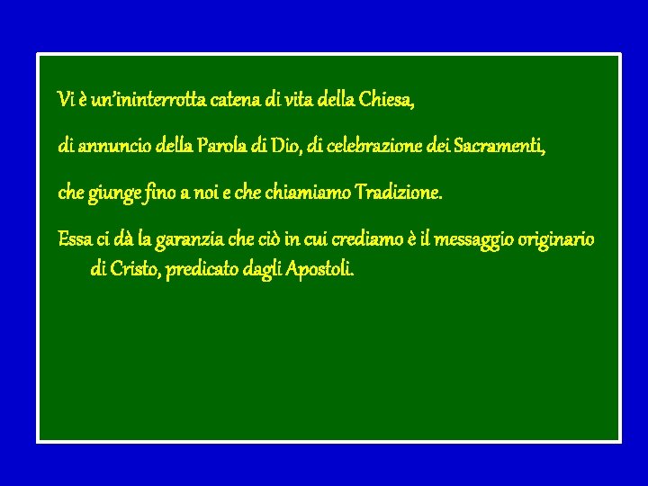 Vi è un’ininterrotta catena di vita della Chiesa, di annuncio della Parola di Dio,