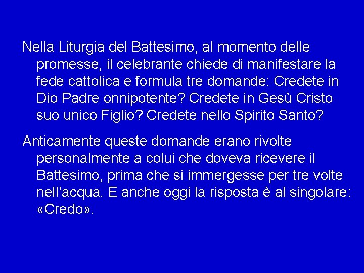 Nella Liturgia del Battesimo, al momento delle promesse, il celebrante chiede di manifestare la