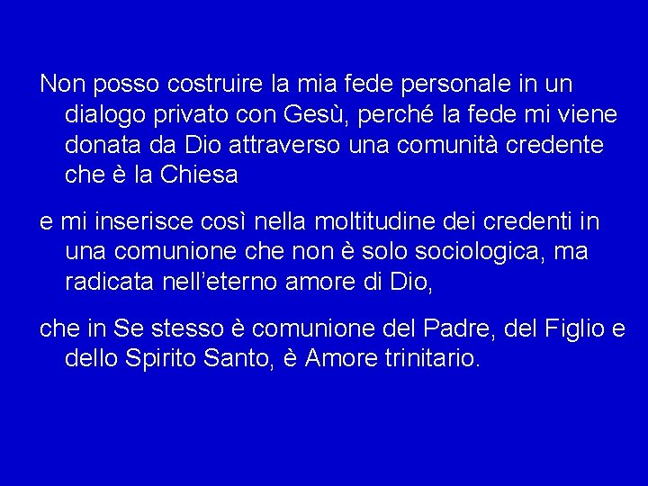 Non posso costruire la mia fede personale in un dialogo privato con Gesù, perché