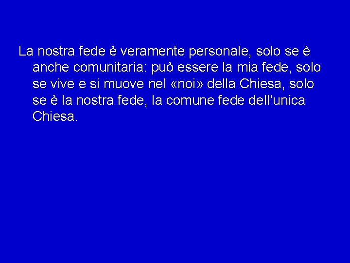 La nostra fede è veramente personale, solo se è anche comunitaria: può essere la