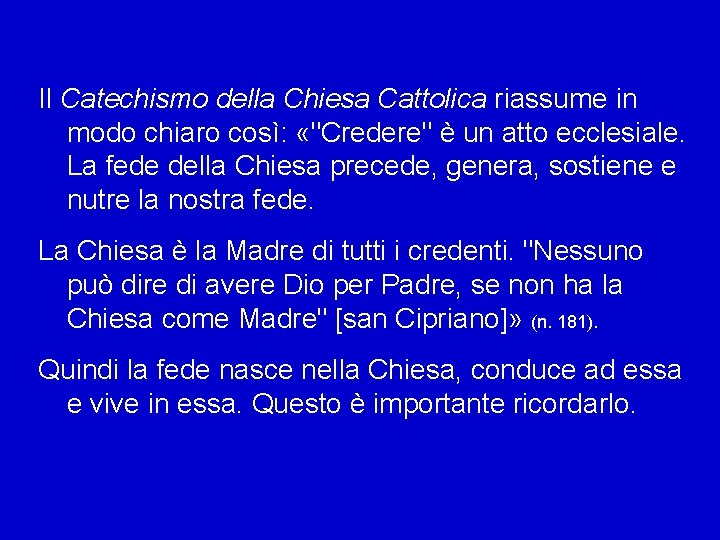 Il Catechismo della Chiesa Cattolica riassume in modo chiaro così: «"Credere" è un atto