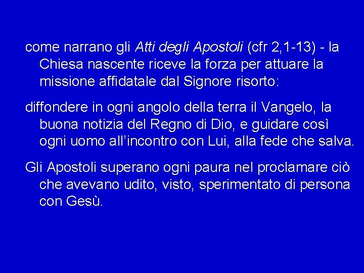 come narrano gli Atti degli Apostoli (cfr 2, 1 -13) - la Chiesa nascente