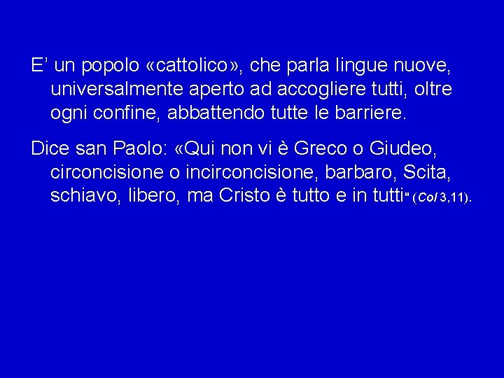 E’ un popolo «cattolico» , che parla lingue nuove, universalmente aperto ad accogliere tutti,