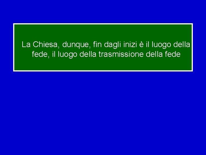 La Chiesa, dunque, fin dagli inizi è il luogo della fede, il luogo della