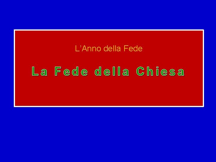 L’Anno della Fede La Fede della Chiesa 