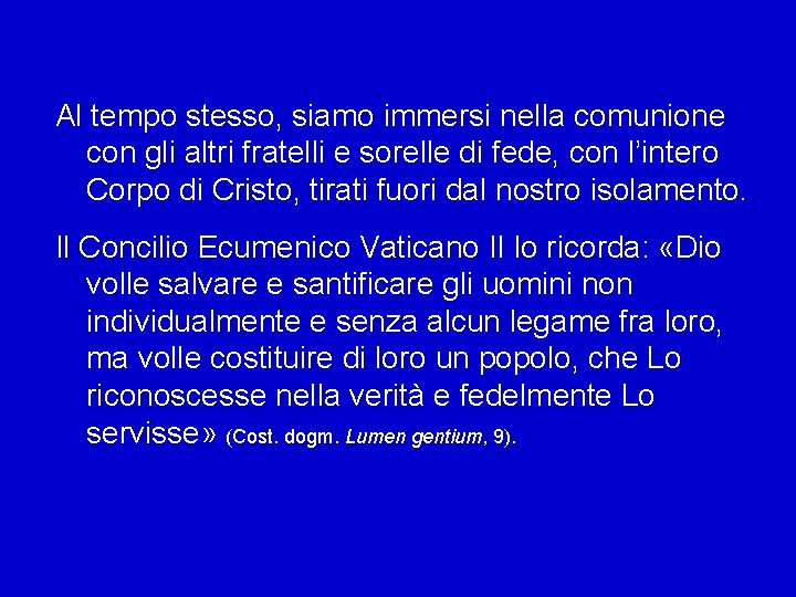 Al tempo stesso, siamo immersi nella comunione con gli altri fratelli e sorelle di