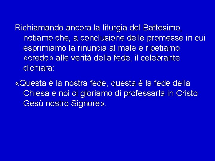 Richiamando ancora la liturgia del Battesimo, notiamo che, a conclusione delle promesse in cui