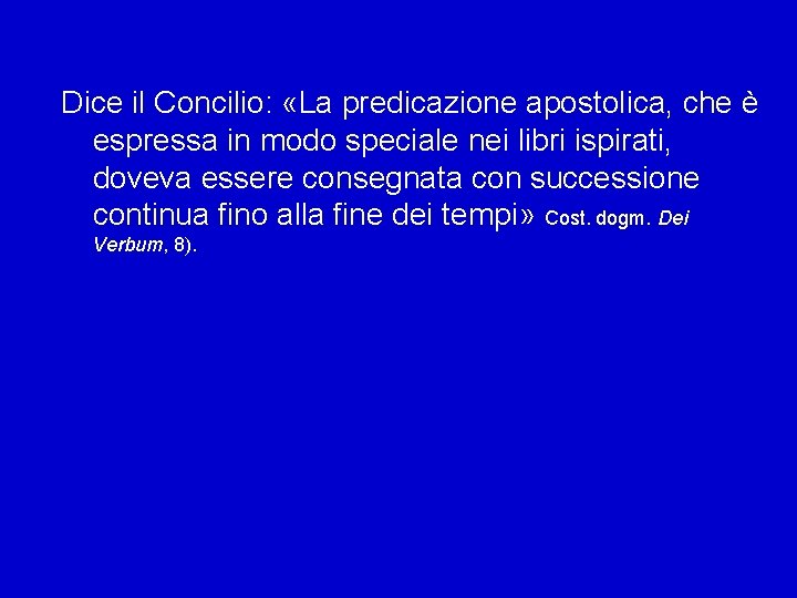 Dice il Concilio: «La predicazione apostolica, che è espressa in modo speciale nei libri