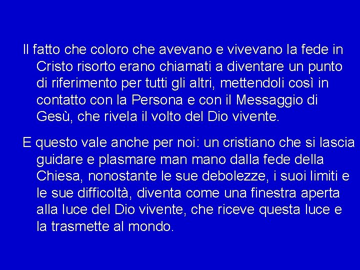 Il fatto che coloro che avevano e vivevano la fede in Cristo risorto erano