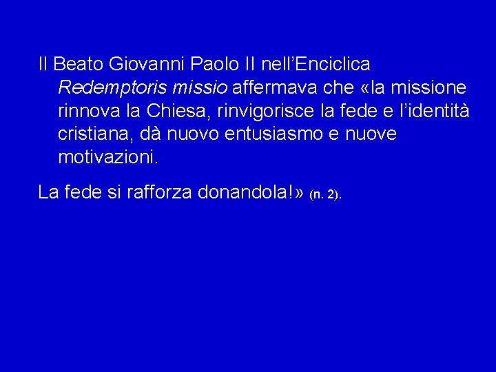 Il Beato Giovanni Paolo II nell’Enciclica Redemptoris missio affermava che «la missione rinnova la