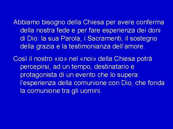 Abbiamo bisogno della Chiesa per avere conferma della nostra fede e per fare esperienza
