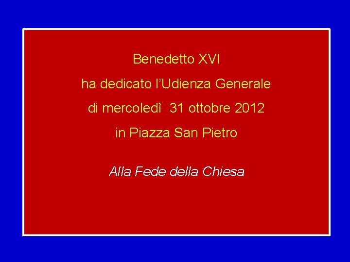 Benedetto XVI ha dedicato l’Udienza Generale di mercoledì 31 ottobre 2012 in Piazza San
