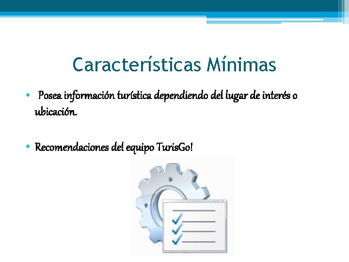 Características Mínimas • Posea información turística dependiendo del lugar de interés o ubicación. •