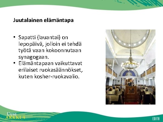 Juutalainen elämäntapa • Sapatti (lauantai) on lepopäivä, jolloin ei tehdä työtä vaan kokoonnutaan synagogaan.