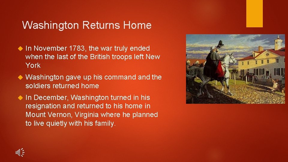 Washington Returns Home In November 1783, the war truly ended when the last of