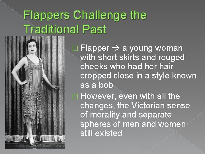 Flappers Challenge the Traditional Past � Flapper a young woman with short skirts and