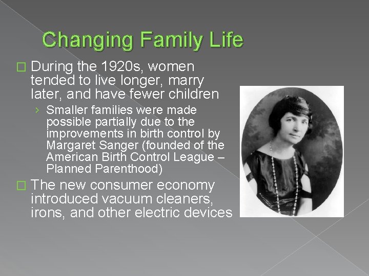 Changing Family Life � During the 1920 s, women tended to live longer, marry