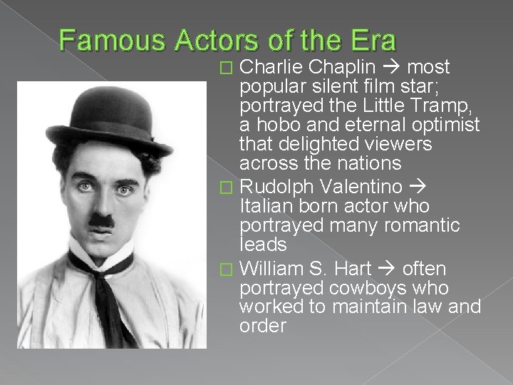 Famous Actors of the Era Charlie Chaplin most popular silent film star; portrayed the