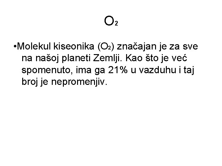 O 2 • Molekul kiseonika (O 2) značajan je za sve na našoj planeti O 2 • Molekul kiseonika (O 2) značajan je za sve na našoj planeti