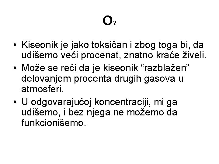 O 2 • Kiseonik je jako toksičan i zbog toga bi, da udišemo veći O 2 • Kiseonik je jako toksičan i zbog toga bi, da udišemo veći