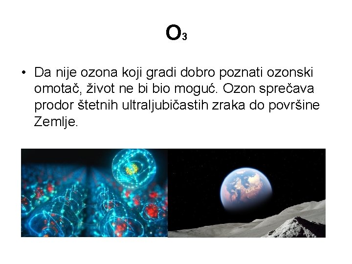 O 3 • Da nije ozona koji gradi dobro poznati ozonski omotač, život ne O 3 • Da nije ozona koji gradi dobro poznati ozonski omotač, život ne