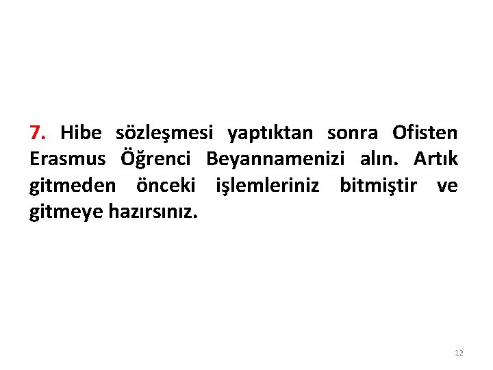 7. Hibe sözleşmesi yaptıktan sonra Ofisten Erasmus Öğrenci Beyannamenizi alın. Artık gitmeden önceki işlemleriniz