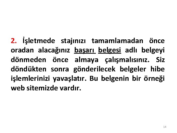 2. İşletmede stajınızı tamamlamadan önce oradan alacağınız başarı belgesi adlı belgeyi dönmeden önce almaya