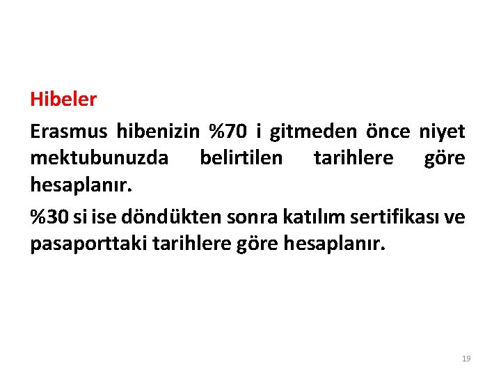 Hibeler Erasmus hibenizin %70 i gitmeden önce niyet mektubunuzda belirtilen tarihlere göre hesaplanır. %30