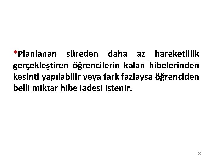 *Planlanan süreden daha az hareketlilik gerçekleştiren öğrencilerin kalan hibelerinden kesinti yapılabilir veya fark fazlaysa